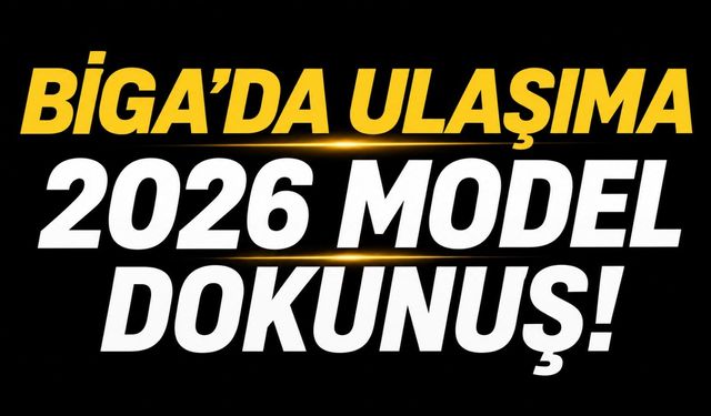 Biga'da ulaşıma 2026 model dokunuş!