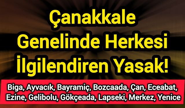 Çanakkale Genelinde Herkesi İlgilendiren Yasak!