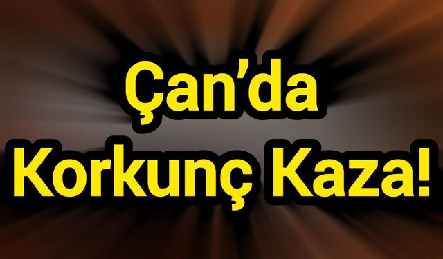 Çan’da Korkunç Kaza!