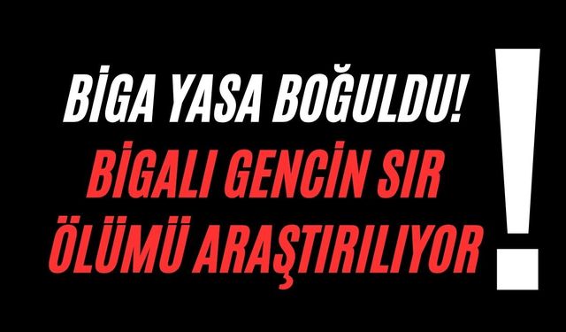 Biga yasa boğuldu! Bigalı gencin sır ölümü araştırılıyor