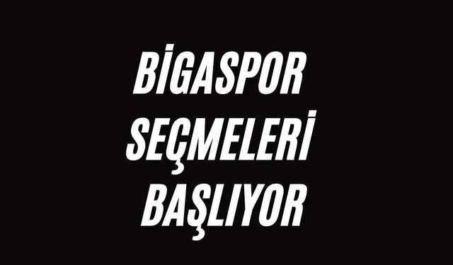 Bigaspor seçmeleri başlıyor