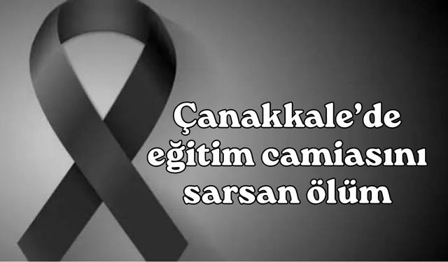 Çanakkale’de eğitim camiasını sarsan ölüm