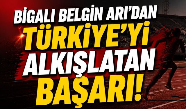 Bigalı Belgin Arı'dan Türkiye'yi alkışlatan başarı!