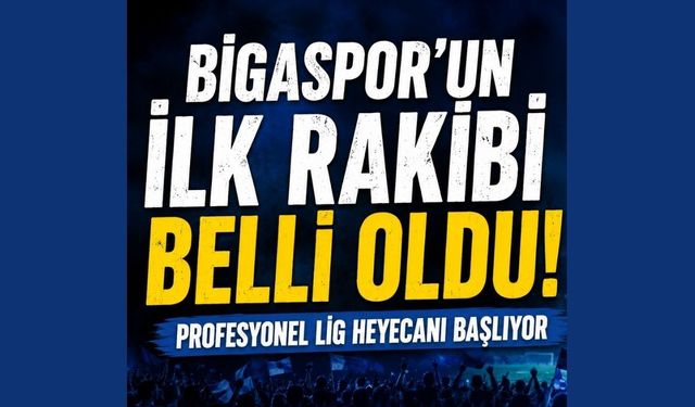 Bigaspor'un ilk rakibi belli oldu!