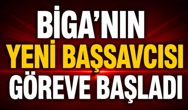 Biga'nın yeni Başsavcısı göreve başladı