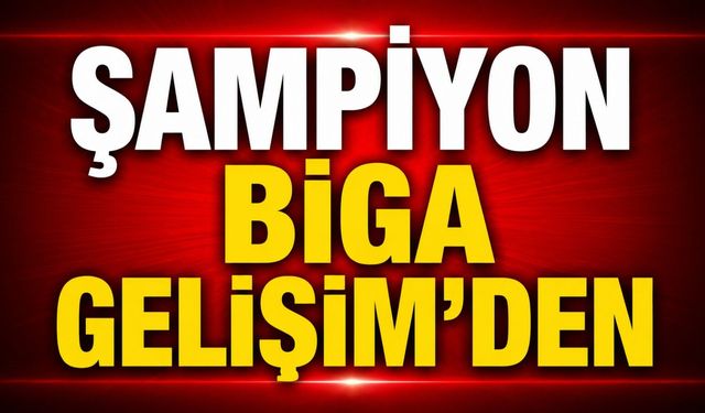 Şampiyon Biga Gelişim’den