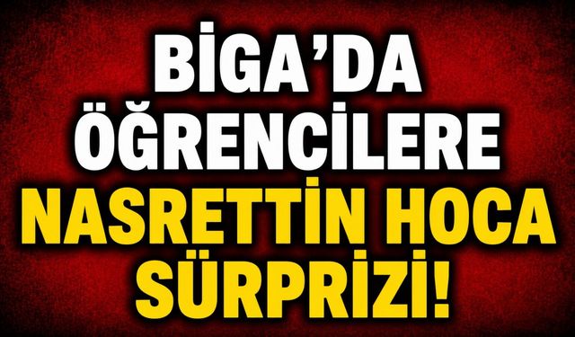 Biga’da öğrencilere Nasrettin hoca sürprizi!