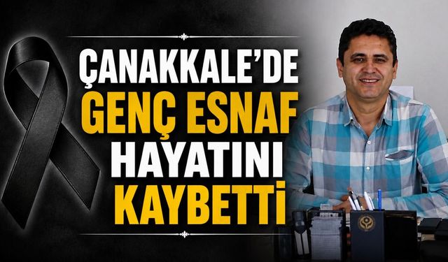 Çanakkale'de genç esnaf hayatını kaybetti