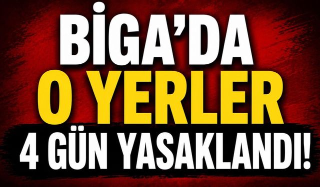 Biga’da acil tedbir: Girişler kapatıldı!