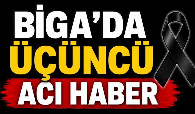 Biga'da üçüncü acı haber