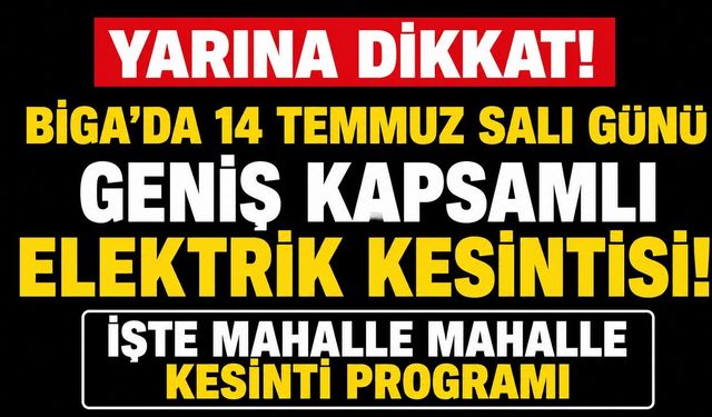 Biga'da 14 Temmuz Salı Günü Geniş Kapsamlı Elektrik Kesintisi!
