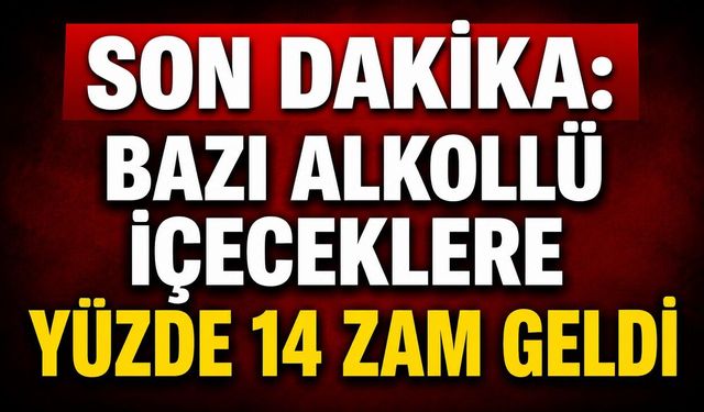 Son Dakika: Bazı Alkollü İçeceklere Yüzde 14 Zam Geldi