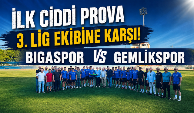 İlk ciddi prova 3. Lig ekibine karşı: Bigaspor – Gemlikspor