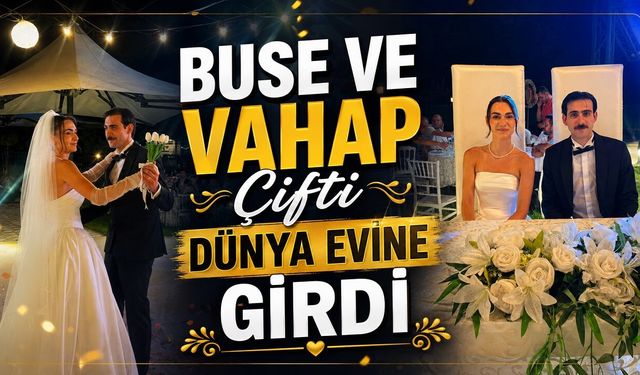 Buse ve Vahap Çifti Dünya Evine Girdi