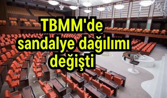 TBMM'de sandalye dağılımı değişti