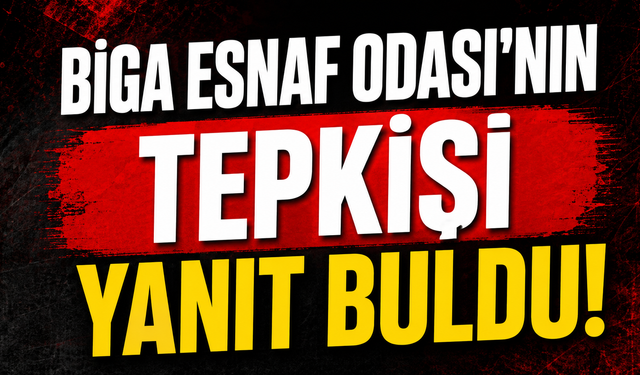Biga Esnaf Odası’nın tepkisi yanıt buldu