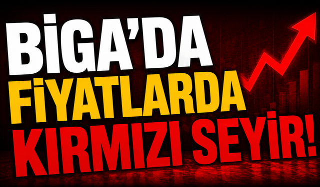 Biga’da fiyatlarda kırmızı seyir!