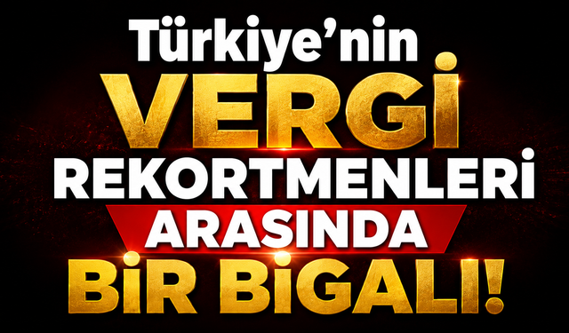 Türkiye’nin vergi rekortmenleri arasında bir Bigalı!