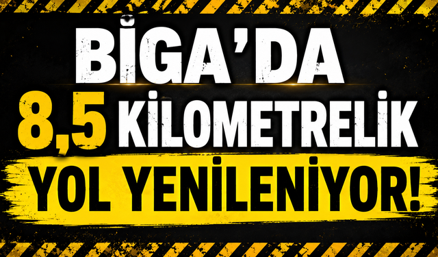 Biga’da 8,5 kilometrelik yol yenileniyor!