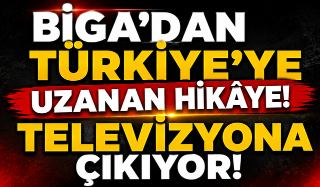 Biga’dan Türkiye’ye uzanan hikâye! Televizyona çıkıyor