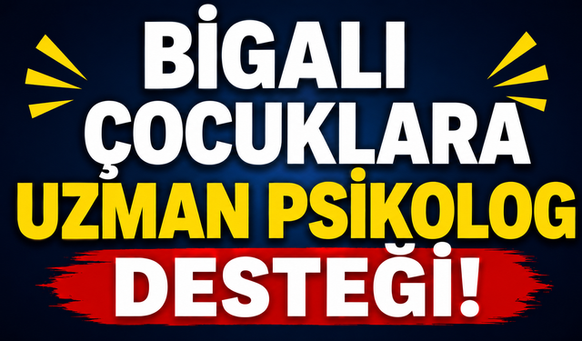 Bigalı çocuklara uzman psikolog desteği!