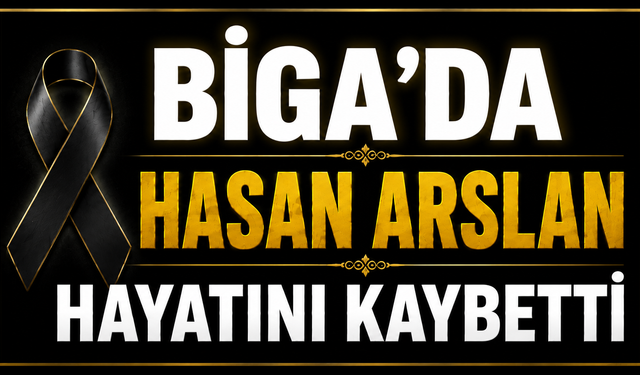 Biga’da Hasan Arslan Hayatını Kaybetti