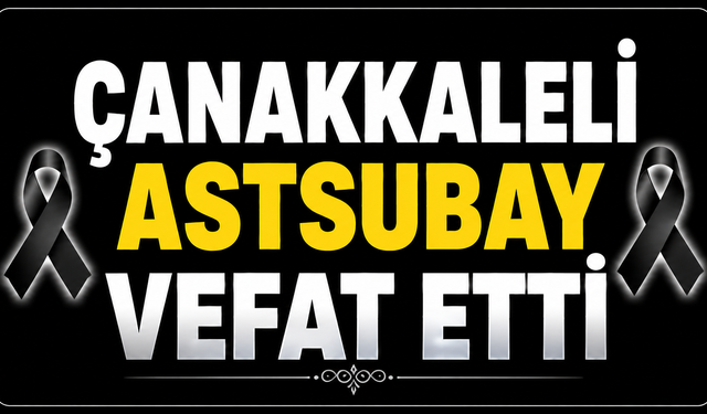 Çanakkaleli astsubay vefat etti