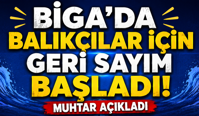 Biga’da balıkçılar için geri sayım başladı!