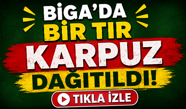 Biga’da bir tır karpuz dağıtıldı