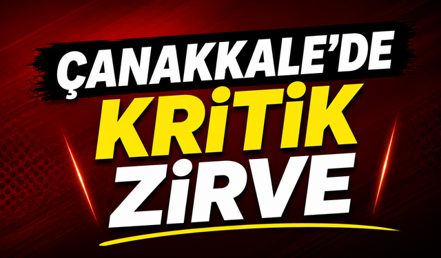 Çanakkale'de kritik zirve