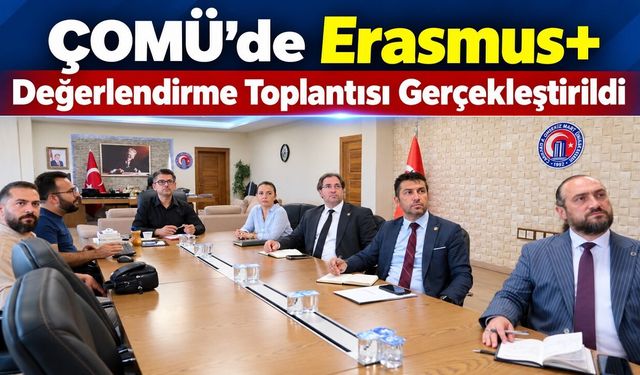 ÇOMÜ’de Erasmus+ Değerlendirme Toplantısı Gerçekleştirildi