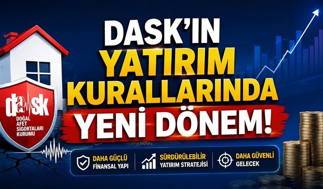 DASK’ın Yatırım Kurallarında Yeni Dönem!
