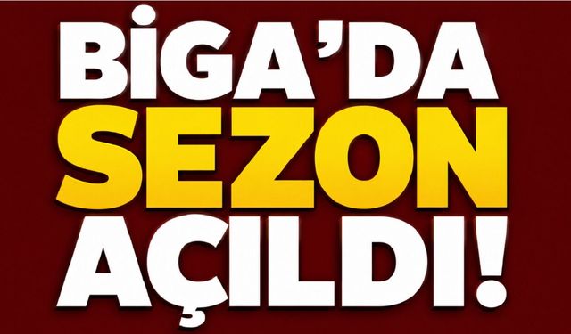 Biga’da sezon açıldı!