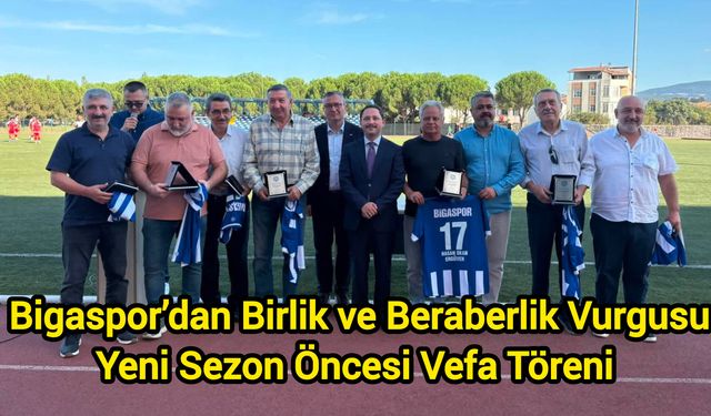Bigaspor’dan Birlik ve Beraberlik Vurgusu: Yeni Sezon Öncesi Vefa Töreni
