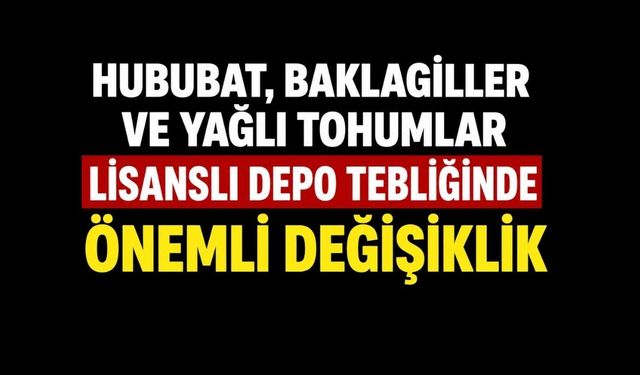 Hububat, Baklagiller ve Yağlı Tohumlar Lisanslı Depo Tebliğinde Önemli Değişiklik