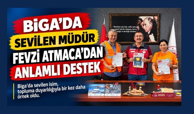 Biga’da Sevilen Müdür Fevzi Atmaca’dan Anlamlı Destek
