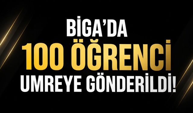 Biga’da 100 Öğrenci Umreye Gönderildi!