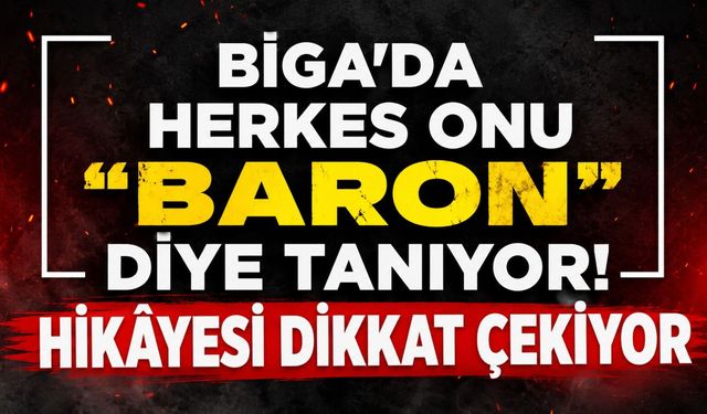 Biga’da herkes onu “Baron” diye tanıyor! Hikâyesi dikkat çekiyor