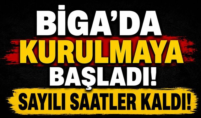 Biga’da kurulmaya başladı! Sayılı saatler kaldı
