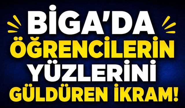Biga’da öğrencilerin yüzlerini güldüren ikram!