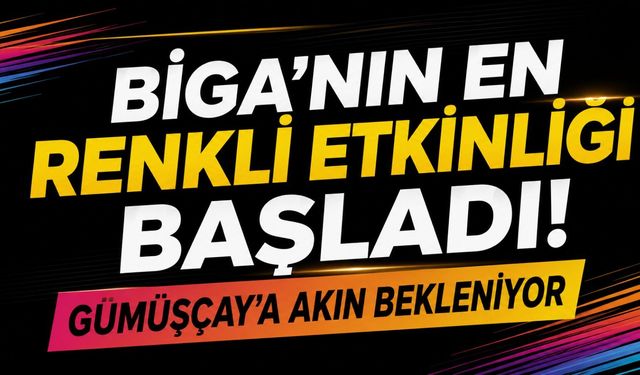 Biga'nın En Renkli Etkinliği Başladı! Gümüşçay'a Akın Bekleniyor
