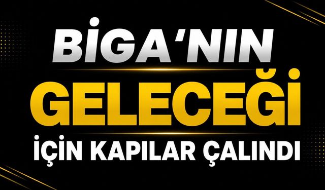 Biga'nın geleceği için kapılar çalındı