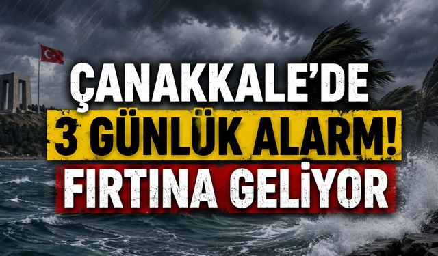 Çanakkale’de 3 Günlük Alarm! Fırtına Geliyor
