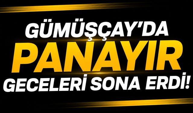 Gümüşçay’da panayır geceleri sona erdi!
