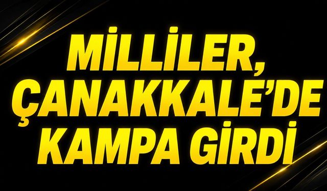 Milliler, Çanakkale'de kampa girdi