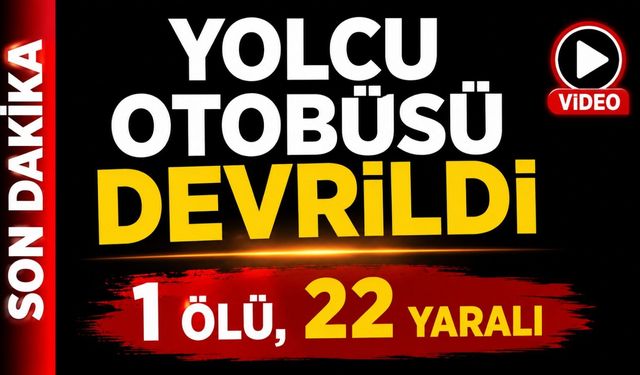 Yolcu otobüsü devrildi! 1 ölü, 22 yaralı