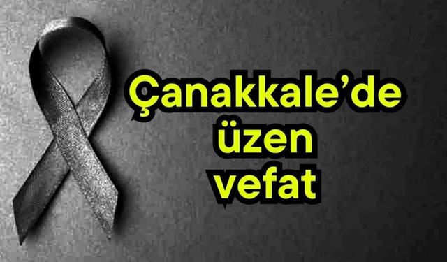 Çanakkale'de üzücü vefat