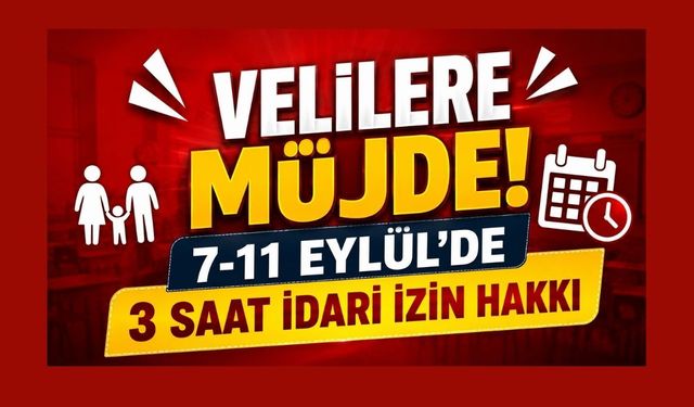 Velilere Müjde! 7-11 Eylül’de 3 Saat İdari İzin Hakkı