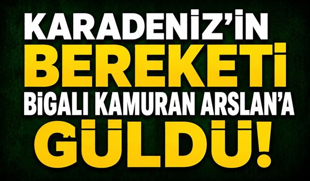 Karadeniz'in Bereketi Bigalı Kamuran Arslan'a Güldü!