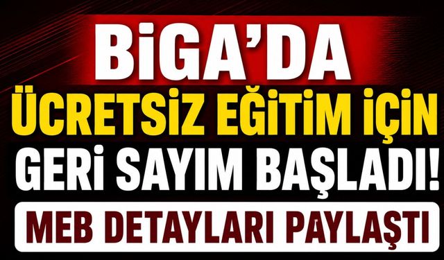 Biga'da ücretsiz eğitim için geri sayım başladı! MEB detayları paylaştı